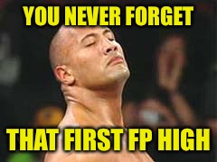 YOU NEVER FORGET THAT FIRST FP HIGH | made w/ Imgflip meme maker