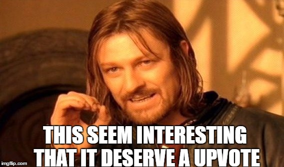 One Does Not Simply Meme | THIS SEEM INTERESTING THAT IT DESERVE A UPVOTE | image tagged in memes,one does not simply | made w/ Imgflip meme maker