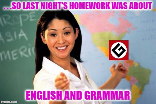 . . .SO LAST NIGHT'S HOMEWORK WAS ABOUT ENGLISH AND GRAMMAR | made w/ Imgflip meme maker