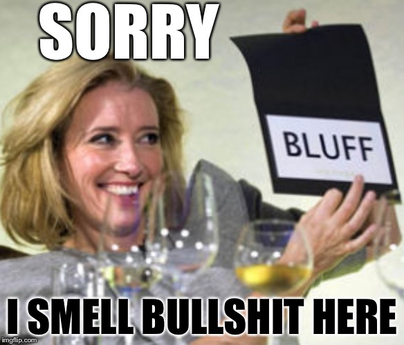 SORRY; I SMELL BULLSHIT HERE | image tagged in bluff | made w/ Imgflip meme maker