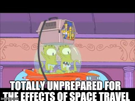TOTALLY UNPREPARED FOR THE EFFECTS OF SPACE TRAVEL | made w/ Imgflip meme maker
