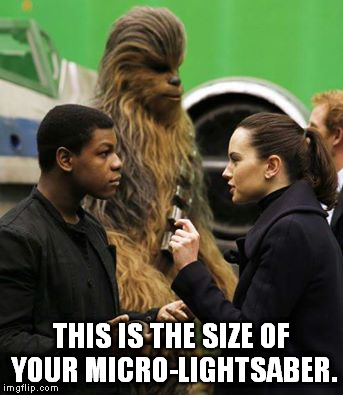 Finn diss... | THIS IS THE SIZE OF YOUR MICRO-LIGHTSABER. | image tagged in memes,funny,the force awakens,star wars,finn,rey | made w/ Imgflip meme maker