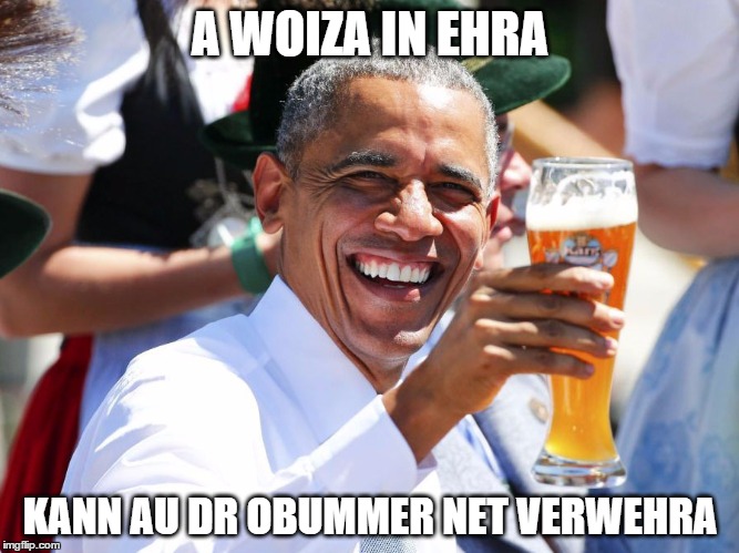 A WOIZA IN EHRA; KANN AU DR OBUMMER NET VERWEHRA | made w/ Imgflip meme maker