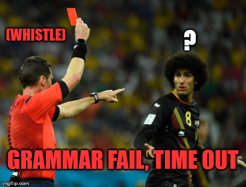 (WHISTLE) GRAMMAR FAIL, TIME OUT ? | made w/ Imgflip meme maker