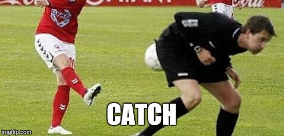 CATCH | made w/ Imgflip meme maker