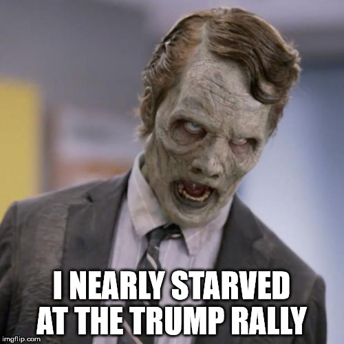 i can haz brainz? | I NEARLY STARVED AT THE TRUMP RALLY | image tagged in brains,zombie | made w/ Imgflip meme maker