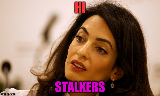 HI; STALKERS | image tagged in clooney | made w/ Imgflip meme maker