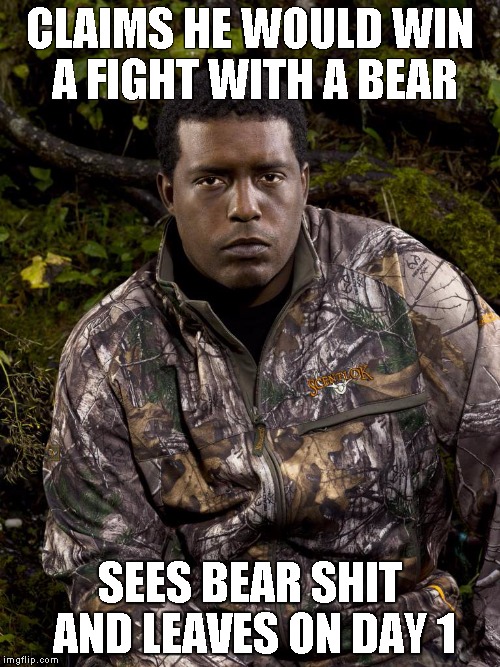 CLAIMS HE WOULD WIN A FIGHT WITH A BEAR; SEES BEAR SHIT AND LEAVES ON DAY 1 | made w/ Imgflip meme maker