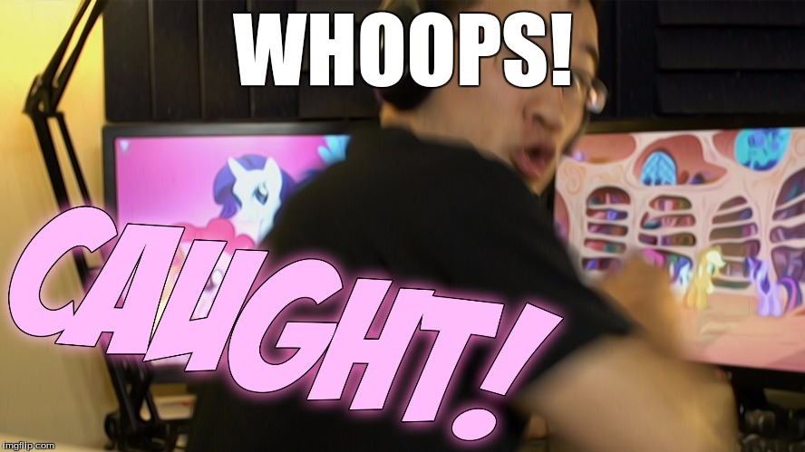 markiplier caught with ponies | WHOOPS! | image tagged in markiplier caught with ponies | made w/ Imgflip meme maker
