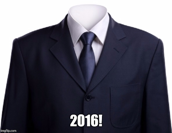 Empty Suit | 2016! | image tagged in empty suit | made w/ Imgflip meme maker