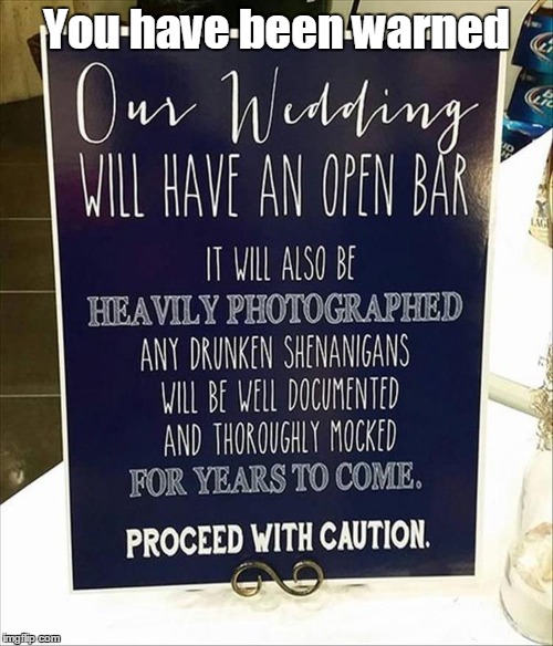 Ahh. The memories will last a life time | You have been warned | image tagged in wedding | made w/ Imgflip meme maker