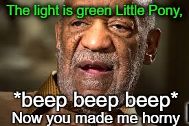 The light is green Little Pony, *beep beep beep* Now you made me horny | made w/ Imgflip meme maker