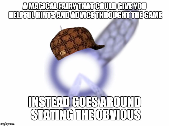 Anyone who has played The Legend Of Zelda Ocarina Of Time can feel this pain... | A MAGICAL FAIRY THAT COULD GIVE YOU HELPFUL HINTS AND ADVICE THROUGHT THE GAME; INSTEAD GOES AROUND STATING THE OBVIOUS | image tagged in memes,funny,the legend of zelda | made w/ Imgflip meme maker