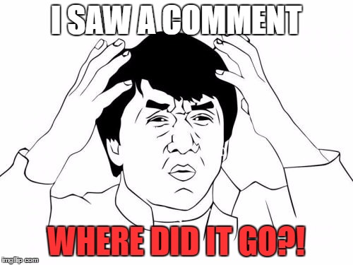 I SAW A COMMENT WHERE DID IT GO?! | made w/ Imgflip meme maker