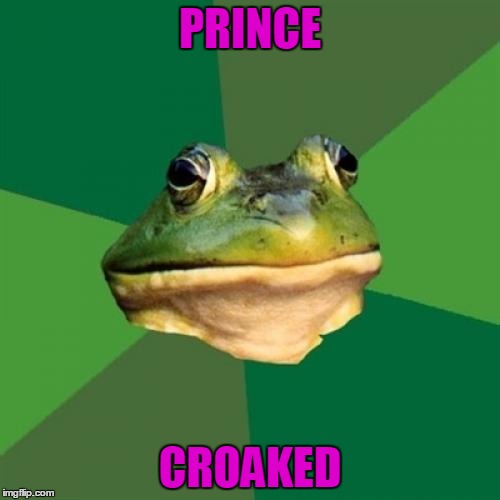 Foul Bachelor Frog Meme | PRINCE; CROAKED | image tagged in memes,foul bachelor frog | made w/ Imgflip meme maker