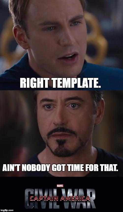 Marvel Civil War | RIGHT TEMPLATE. AIN'T NOBODY GOT TIME FOR THAT. | image tagged in memes,marvel civil war | made w/ Imgflip meme maker