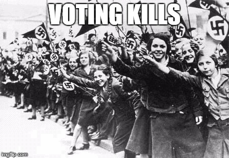 Nazis | VOTING KILLS | image tagged in nazis | made w/ Imgflip meme maker