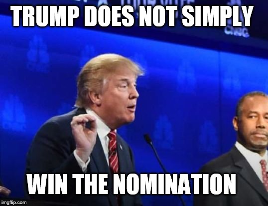 Trump Does Not Simply  |  TRUMP DOES NOT SIMPLY; WIN THE NOMINATION | image tagged in trump does not simply | made w/ Imgflip meme maker