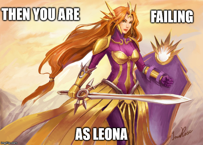 Reminder That If You Aren T Playing Leona In Urf