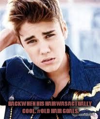 justin beiber | BACK WHEN HIS HAIR WAS ACTUALLY COOL. #OLD HAIR GOALS. | image tagged in justin beiber | made w/ Imgflip meme maker