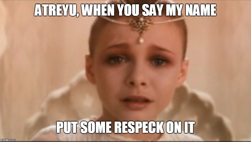 ATREYU, WHEN YOU SAY MY NAME; PUT SOME RESPECK ON IT | image tagged in atreyu say my name | made w/ Imgflip meme maker