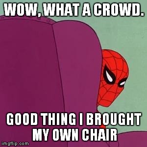 Spiderman Chair | WOW, WHAT A CROWD. GOOD THING I BROUGHT MY OWN CHAIR | image tagged in spiderman chair | made w/ Imgflip meme maker