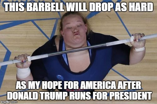 USA Lifter Meme | THIS BARBELL WILL DROP AS HARD; AS MY HOPE FOR AMERICA AFTER DONALD TRUMP RUNS FOR PRESIDENT | image tagged in memes,usa lifter | made w/ Imgflip meme maker