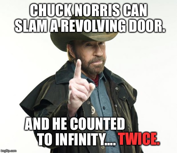 Because... WHY NOT?? The Heat Brings Back Memories! | CHUCK NORRIS CAN SLAM A REVOLVING DOOR. AND HE COUNTED TO INFINITY.... TWICE. | image tagged in chuck norris,memes | made w/ Imgflip meme maker