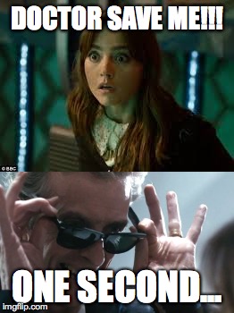 Doctor must put on shades before saving his companion | DOCTOR SAVE ME!!! ONE SECOND... | image tagged in dr who,random,memes | made w/ Imgflip meme maker