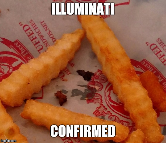 While eating lunch today | ILLUMINATI; CONFIRMED | image tagged in illuminati | made w/ Imgflip meme maker