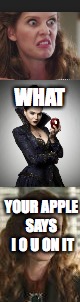 Once upon a time/sherlock | WHAT; YOUR APPLE SAYS  I O U ON IT | image tagged in random,once upon a time,sherlock,iou,memes | made w/ Imgflip meme maker