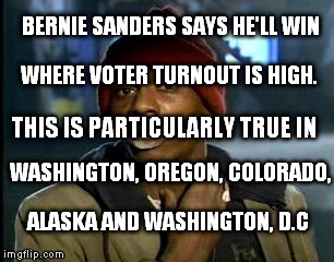 Y'all Got Any More Of That | BERNIE SANDERS SAYS HE'LL WIN; WHERE VOTER TURNOUT IS HIGH. THIS IS PARTICULARLY TRUE IN; WASHINGTON, OREGON, COLORADO, ALASKA AND WASHINGTON, D.C | image tagged in memes,yall got any more of | made w/ Imgflip meme maker