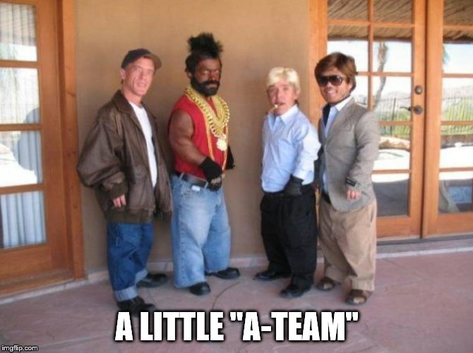A LITTLE "A-TEAM" | image tagged in a-team | made w/ Imgflip meme maker