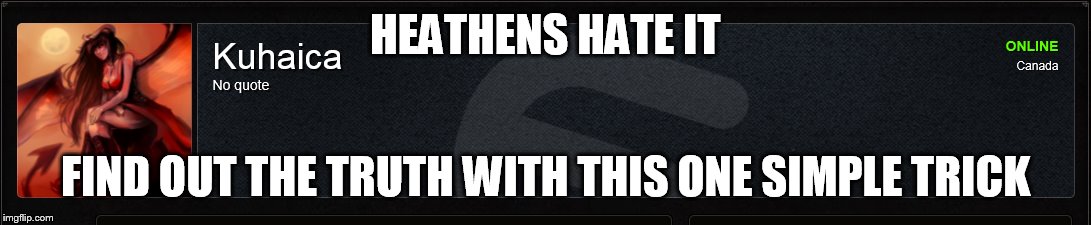 HEATHENS HATE IT; FIND OUT THE TRUTH WITH THIS ONE SIMPLE TRICK | made w/ Imgflip meme maker