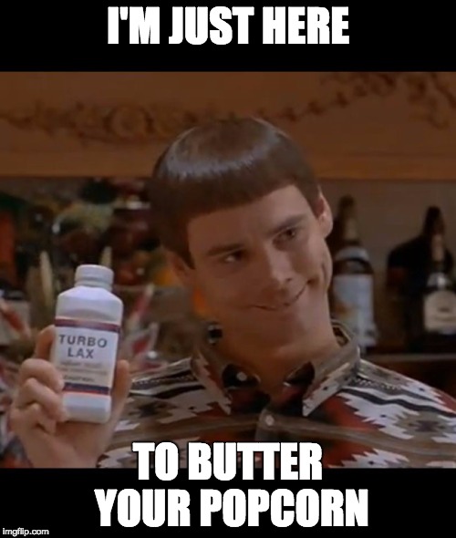 Popcorn | I'M JUST HERE; TO BUTTER YOUR POPCORN | image tagged in butter | made w/ Imgflip meme maker