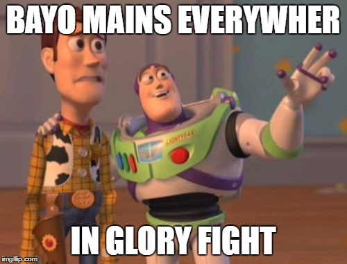 X, X Everywhere Meme | BAYO MAINS EVERYWHER IN GLORY FIGHT | image tagged in memes,x x everywhere | made w/ Imgflip meme maker