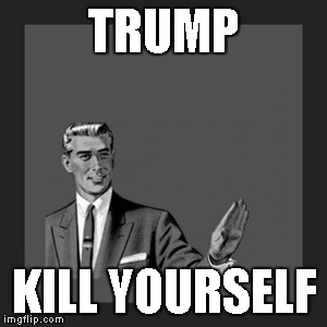 Kill Yourself Guy Meme | TRUMP; KILL YOURSELF | image tagged in memes,kill yourself guy | made w/ Imgflip meme maker