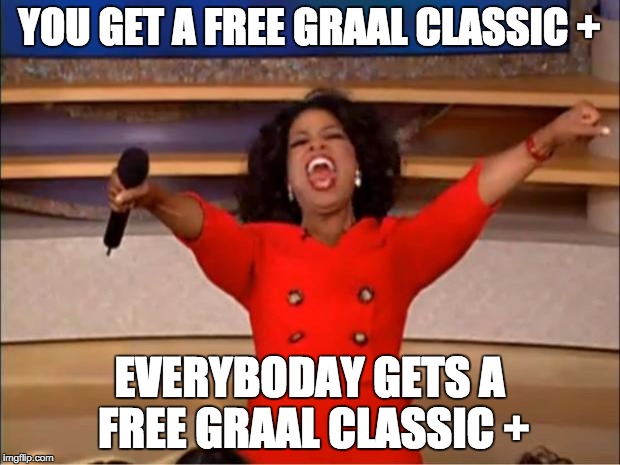 Oprah You Get A Meme | YOU GET A FREE GRAAL CLASSIC +; EVERYBODAY GETS A FREE GRAAL CLASSIC + | image tagged in memes,oprah you get a | made w/ Imgflip meme maker