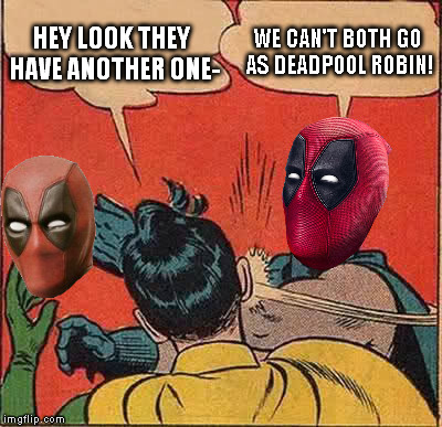 I bet SDCC is going to have A LOT of Deadpools for 2016 | HEY LOOK THEY HAVE ANOTHER ONE-; WE CAN'T BOTH GO AS DEADPOOL ROBIN! | image tagged in memes,batman slapping robin,marvel,deadpool,cosplay fail,san diego comic con | made w/ Imgflip meme maker