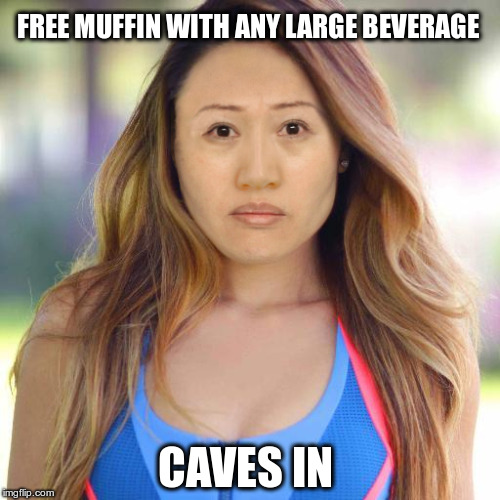 sad blogilates | FREE MUFFIN WITH ANY LARGE BEVERAGE; CAVES IN | image tagged in sad blogilates | made w/ Imgflip meme maker