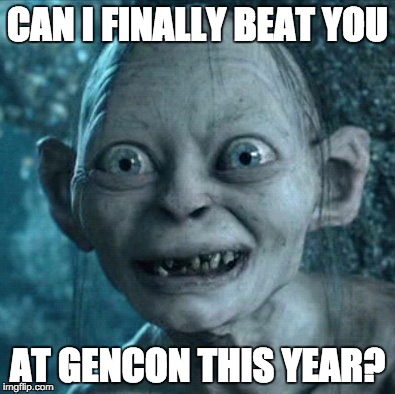 Gollum Meme | CAN I FINALLY BEAT YOU; AT GENCON THIS YEAR? | image tagged in memes,gollum | made w/ Imgflip meme maker