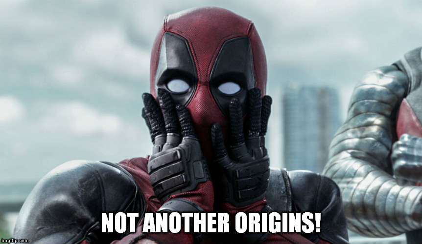 Deadpool OMG | NOT ANOTHER ORIGINS! | image tagged in deadpool omg | made w/ Imgflip meme maker