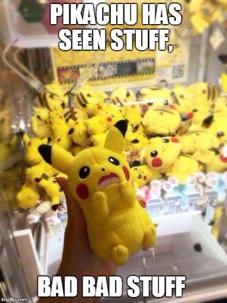 PIKACHU HAS SEEN STUFF, BAD BAD STUFF | image tagged in pokemon,pikachu,japan,seen,bad things,scared | made w/ Imgflip meme maker