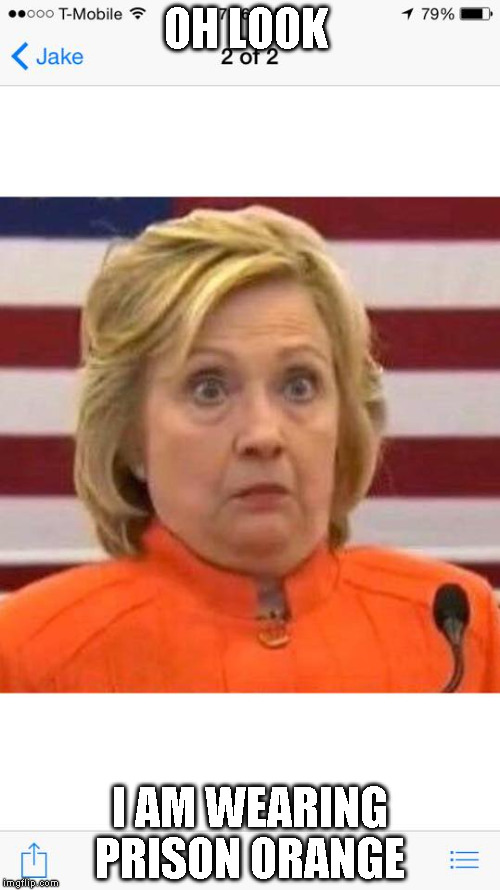 Hillary clinton dindu nuffin | OH LOOK; I AM WEARING PRISON ORANGE | image tagged in hillary clinton dindu nuffin | made w/ Imgflip meme maker