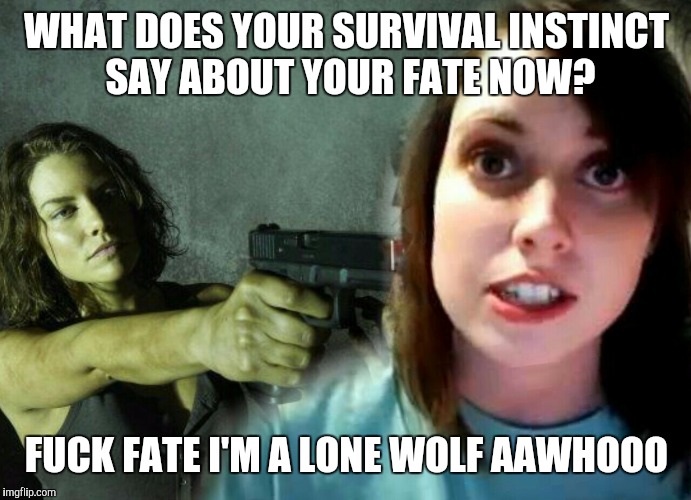 WHAT DOES YOUR SURVIVAL INSTINCT SAY ABOUT YOUR FATE NOW? F**K FATE I'M A LONE WOLF AAWHOOO | made w/ Imgflip meme maker