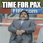 TIME FOR PAX | made w/ Imgflip meme maker