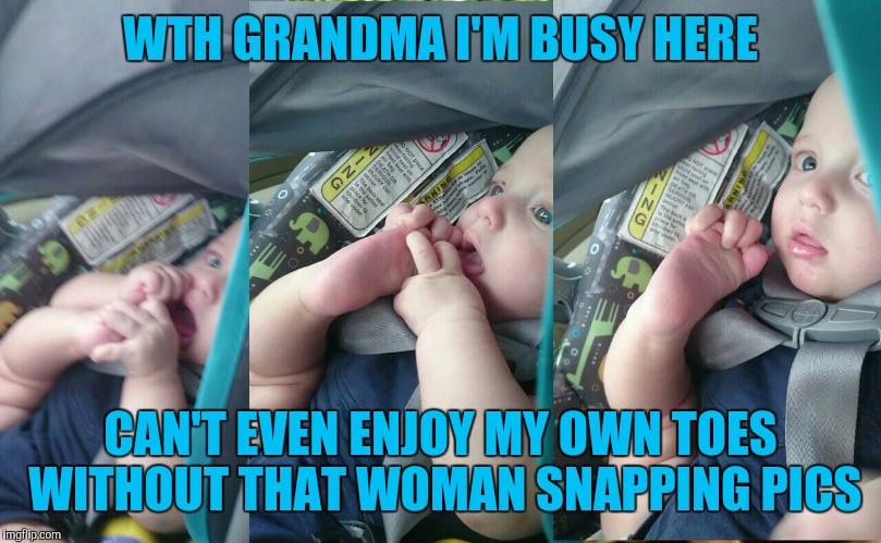 What Are Those | WTH GRANDMA I'M BUSY HERE; CAN'T EVEN ENJOY MY OWN TOES WITHOUT THAT WOMAN SNAPPING PICS | image tagged in cute baby,funny meme,toe | made w/ Imgflip meme maker