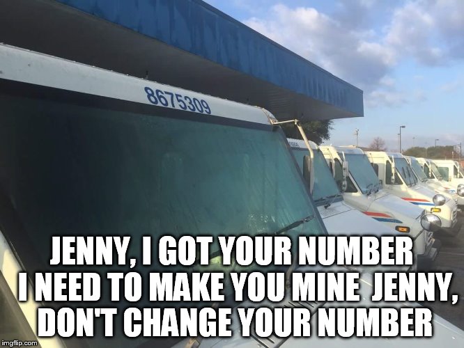 867-5309 | JENNY, I GOT YOUR NUMBER
 I NEED TO MAKE YOU MINE
 JENNY, DON'T CHANGE YOUR NUMBER | image tagged in music,number,funny,phone call,jokes,band | made w/ Imgflip meme maker
