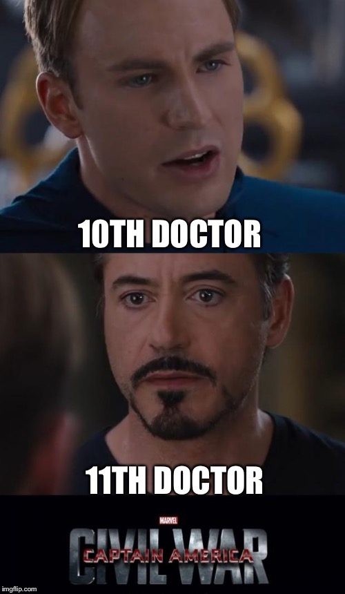 Every time I'm with my friends | 10TH DOCTOR; 11TH DOCTOR | image tagged in memes,marvel civil war | made w/ Imgflip meme maker