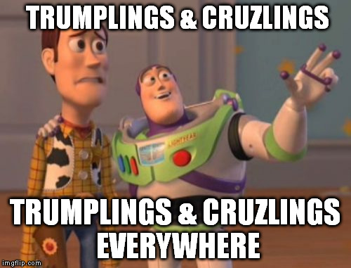 Democratlings beware! | TRUMPLINGS & CRUZLINGS; TRUMPLINGS & CRUZLINGS EVERYWHERE | image tagged in memes,x x everywhere | made w/ Imgflip meme maker